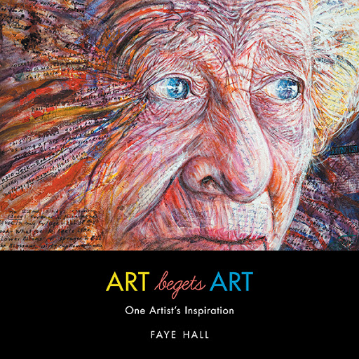 Cover of Art begets Art - Original Painting by Faye Hall